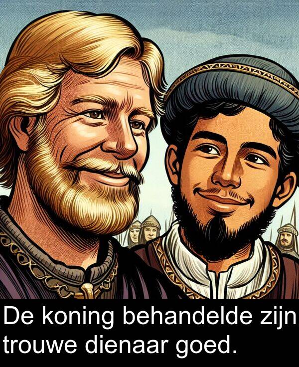 dienaar: De koning behandelde zijn trouwe dienaar goed.