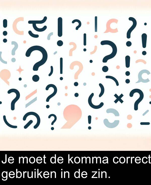 zin: Je moet de komma correct gebruiken in de zin.