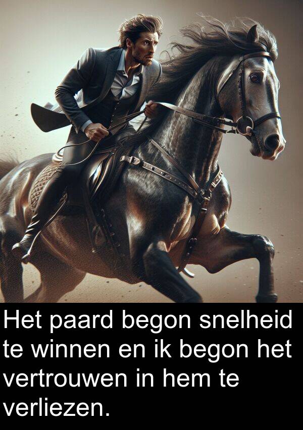 paard: Het paard begon snelheid te winnen en ik begon het vertrouwen in hem te verliezen.