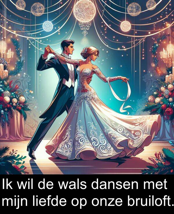 dansen: Ik wil de wals dansen met mijn liefde op onze bruiloft.