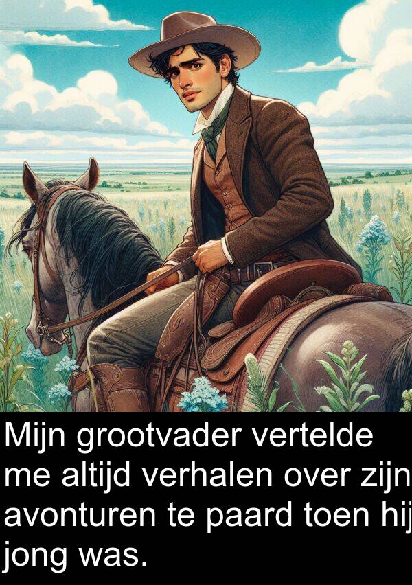 jong: Mijn grootvader vertelde me altijd verhalen over zijn avonturen te paard toen hij jong was.