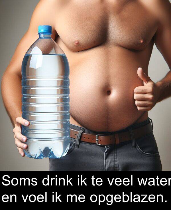 veel: Soms drink ik te veel water en voel ik me opgeblazen.