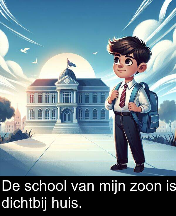 zoon: De school van mijn zoon is dichtbij huis.