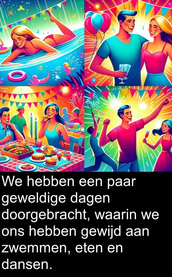 dansen: We hebben een paar geweldige dagen doorgebracht, waarin we ons hebben gewijd aan zwemmen, eten en dansen.