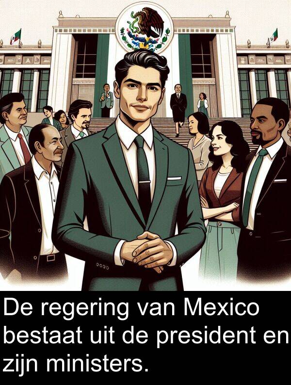 regering: De regering van Mexico bestaat uit de president en zijn ministers.