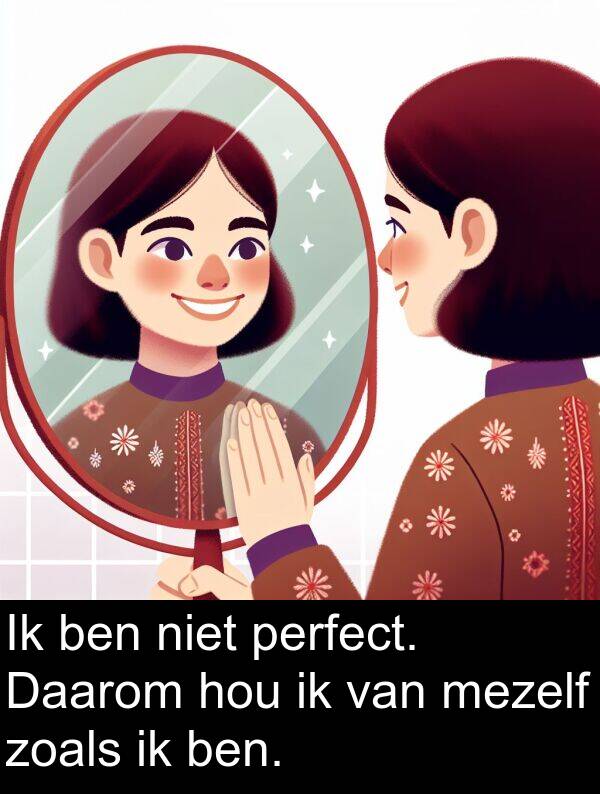 niet: Ik ben niet perfect. Daarom hou ik van mezelf zoals ik ben.