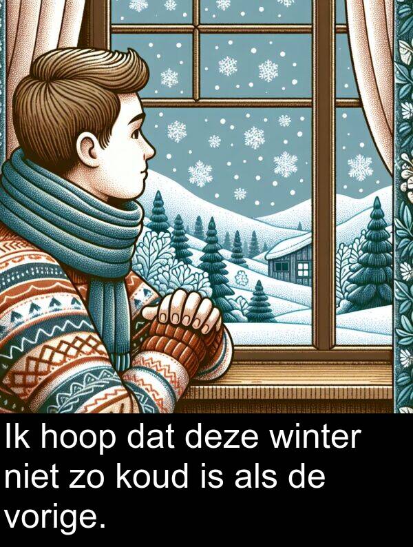 dat: Ik hoop dat deze winter niet zo koud is als de vorige.