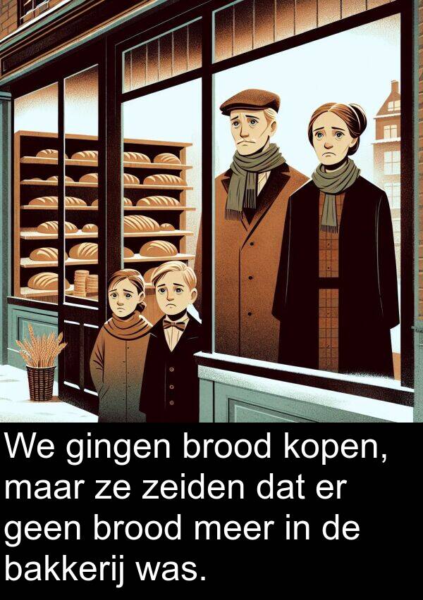 zeiden: We gingen brood kopen, maar ze zeiden dat er geen brood meer in de bakkerij was.