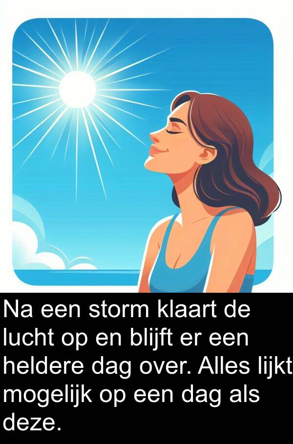 blijft: Na een storm klaart de lucht op en blijft er een heldere dag over. Alles lijkt mogelijk op een dag als deze.