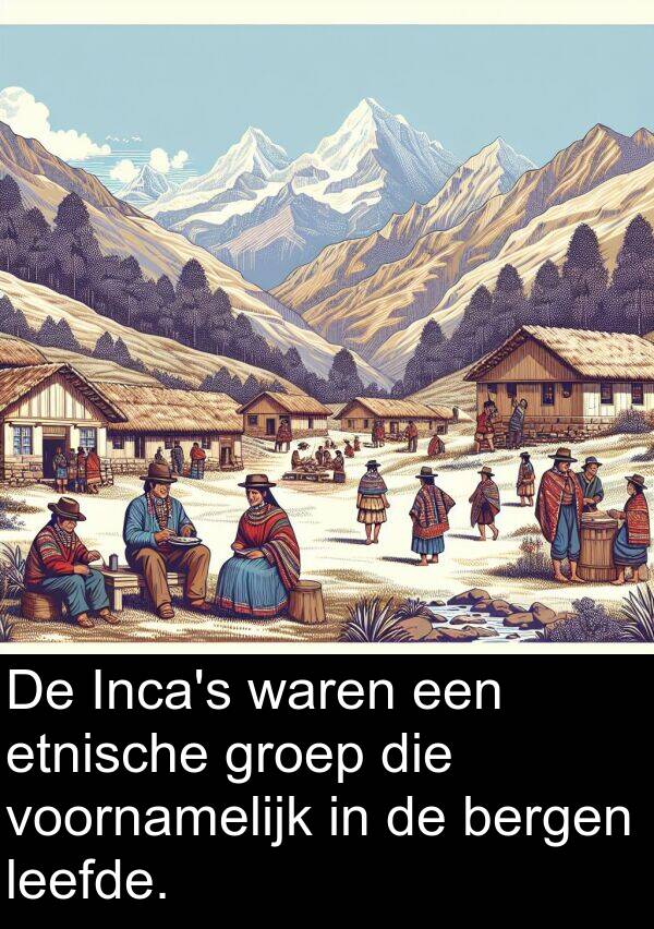 waren: De Inca's waren een etnische groep die voornamelijk in de bergen leefde.