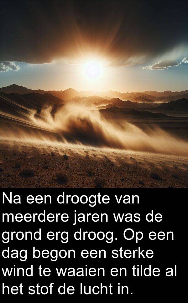 jaren: Na een droogte van meerdere jaren was de grond erg droog. Op een dag begon een sterke wind te waaien en tilde al het stof de lucht in.