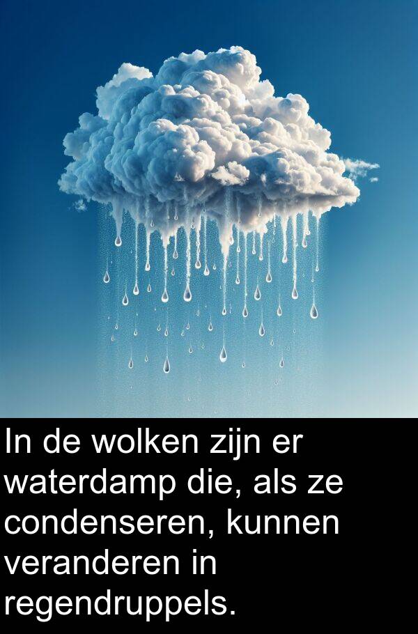 waterdamp: In de wolken zijn er waterdamp die, als ze condenseren, kunnen veranderen in regendruppels.