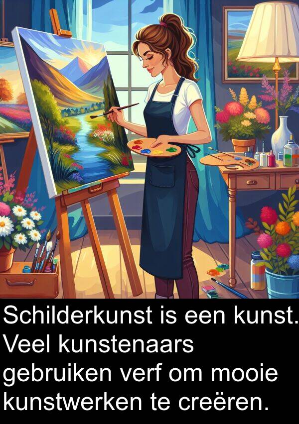 gebruiken: Schilderkunst is een kunst. Veel kunstenaars gebruiken verf om mooie kunstwerken te creëren.