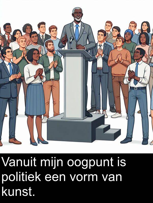 politiek: Vanuit mijn oogpunt is politiek een vorm van kunst.