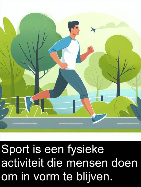 fysieke: Sport is een fysieke activiteit die mensen doen om in vorm te blijven.