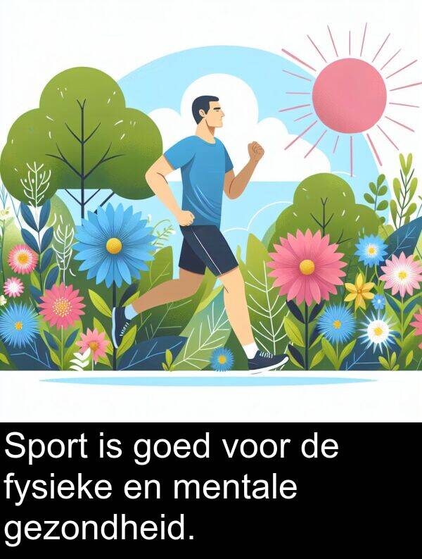 fysieke: Sport is goed voor de fysieke en mentale gezondheid.