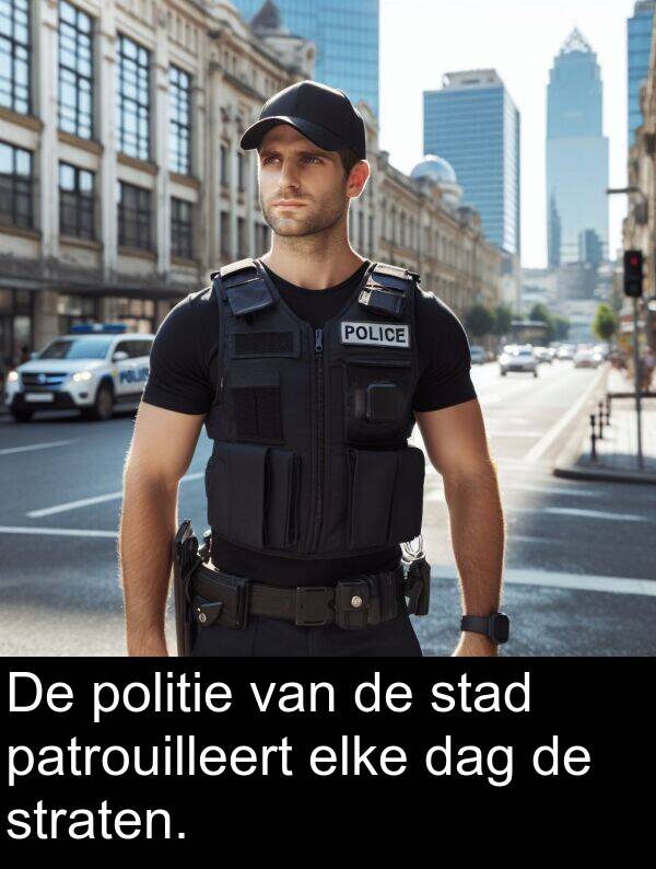 elke: De politie van de stad patrouilleert elke dag de straten.