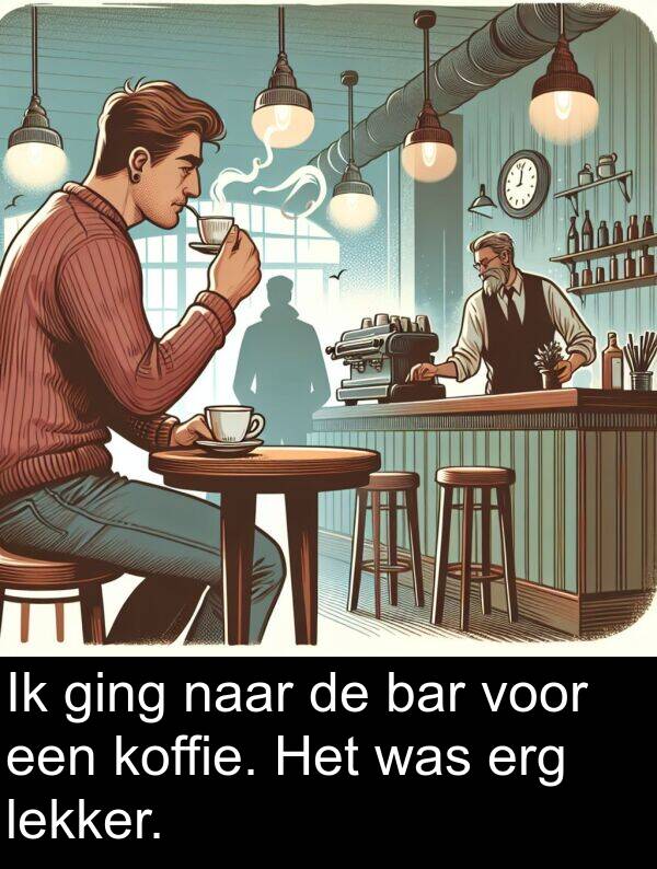 lekker: Ik ging naar de bar voor een koffie. Het was erg lekker.