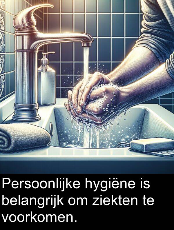 ziekten: Persoonlijke hygiëne is belangrijk om ziekten te voorkomen.