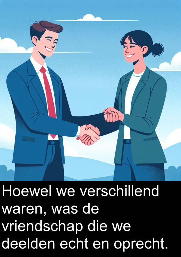 echt: Hoewel we verschillend waren, was de vriendschap die we deelden echt en oprecht.