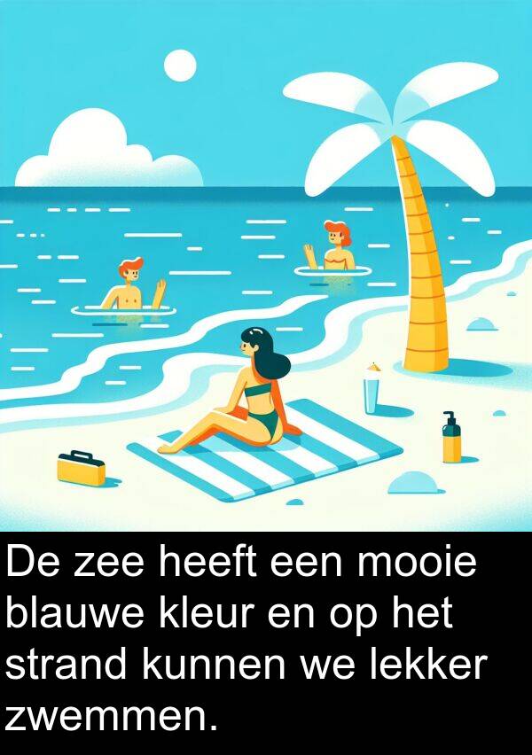 lekker: De zee heeft een mooie blauwe kleur en op het strand kunnen we lekker zwemmen.