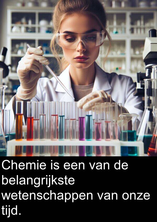 onze: Chemie is een van de belangrijkste wetenschappen van onze tijd.