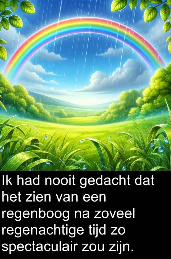 zou: Ik had nooit gedacht dat het zien van een regenboog na zoveel regenachtige tijd zo spectaculair zou zijn.