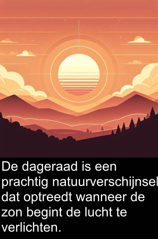 dageraad: De dageraad is een prachtig natuurverschijnsel dat optreedt wanneer de zon begint de lucht te verlichten.