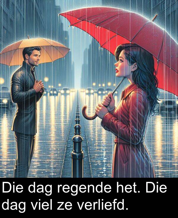 dag: Die dag regende het. Die dag viel ze verliefd.