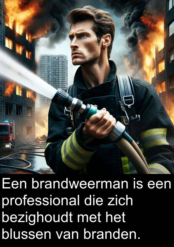 professional: Een brandweerman is een professional die zich bezighoudt met het blussen van branden.