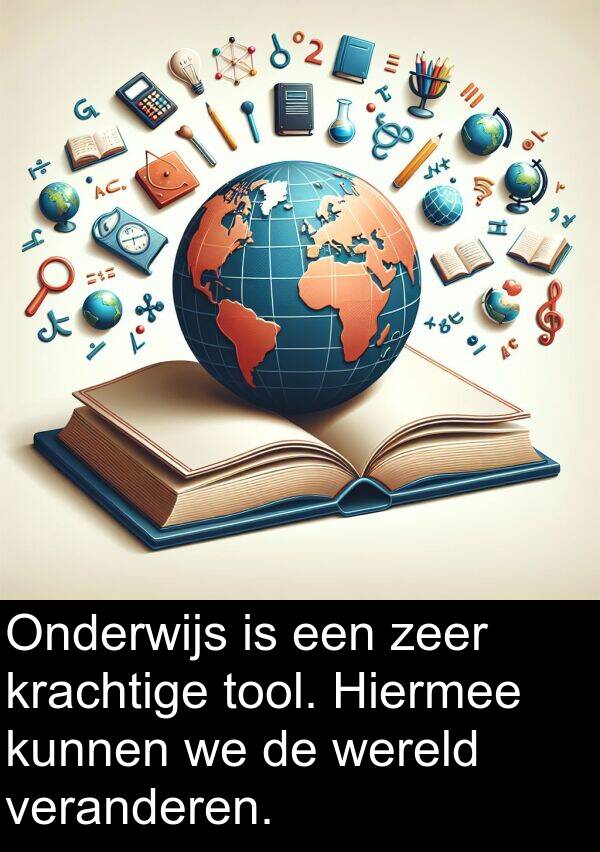 veranderen: Onderwijs is een zeer krachtige tool. Hiermee kunnen we de wereld veranderen.