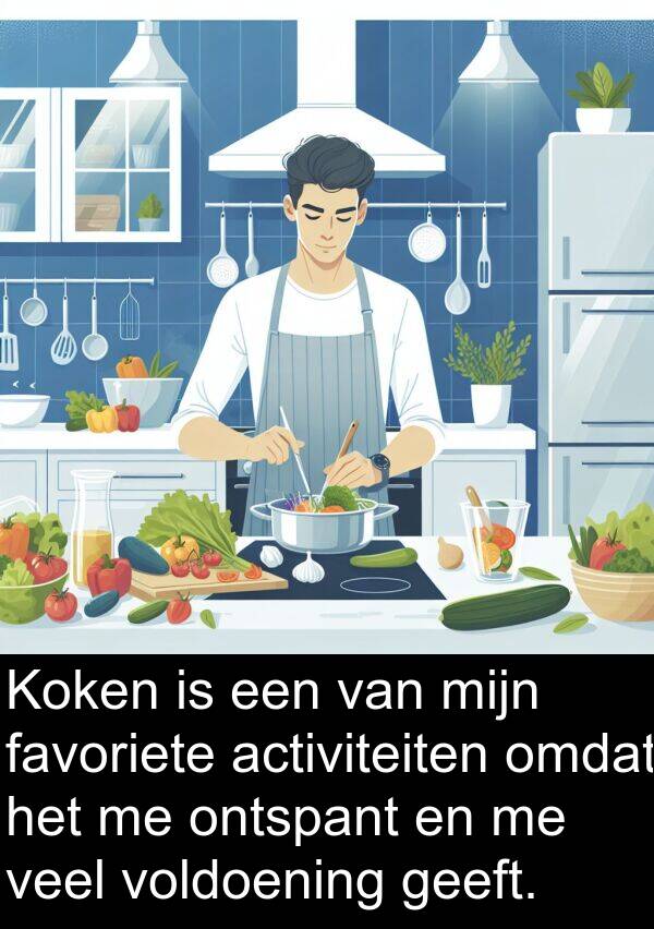 geeft: Koken is een van mijn favoriete activiteiten omdat het me ontspant en me veel voldoening geeft.