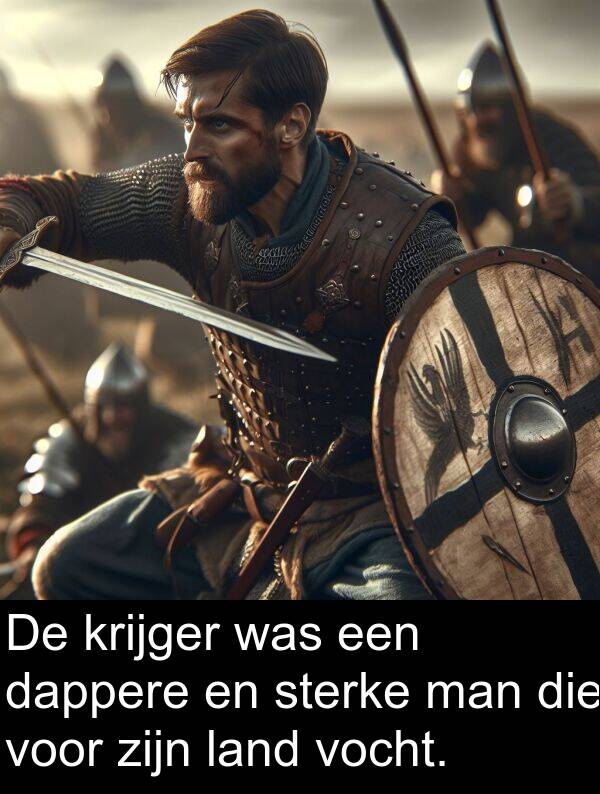 dappere: De krijger was een dappere en sterke man die voor zijn land vocht.