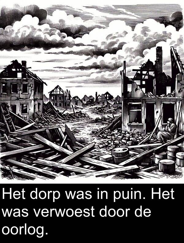 puin: Het dorp was in puin. Het was verwoest door de oorlog.