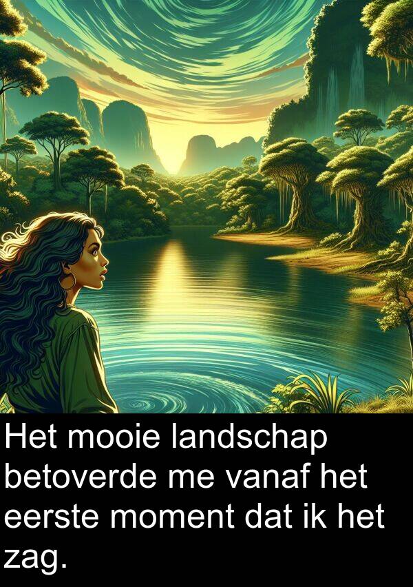 vanaf: Het mooie landschap betoverde me vanaf het eerste moment dat ik het zag.