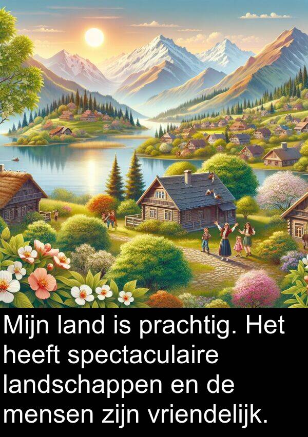 landschappen: Mijn land is prachtig. Het heeft spectaculaire landschappen en de mensen zijn vriendelijk.