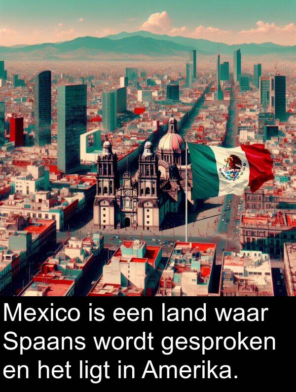 waar: Mexico is een land waar Spaans wordt gesproken en het ligt in Amerika.