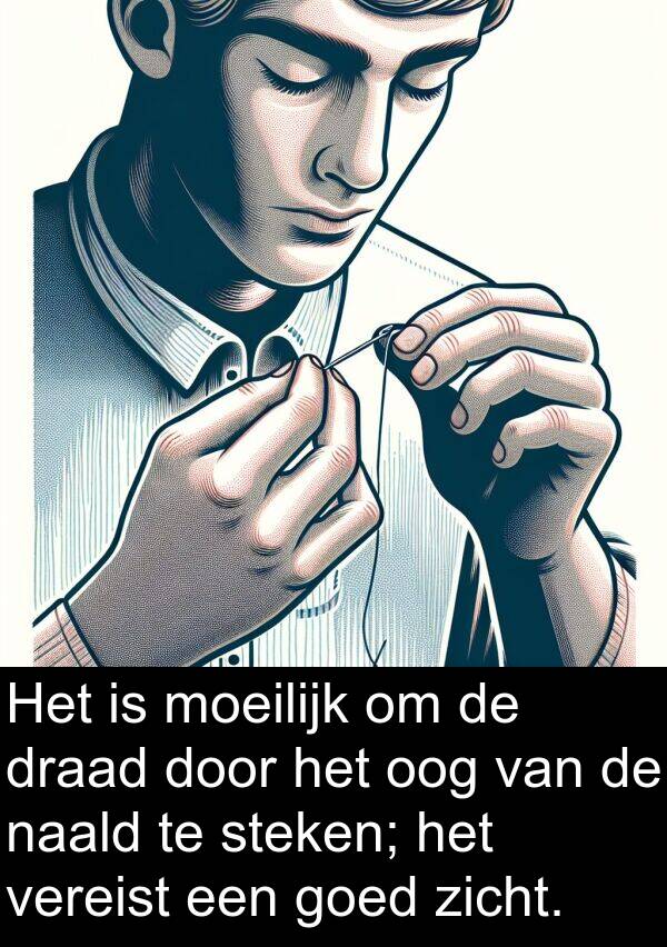 naald: Het is moeilijk om de draad door het oog van de naald te steken; het vereist een goed zicht.