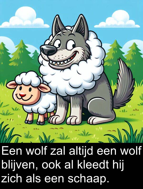 zal: Een wolf zal altijd een wolf blijven, ook al kleedt hij zich als een schaap.