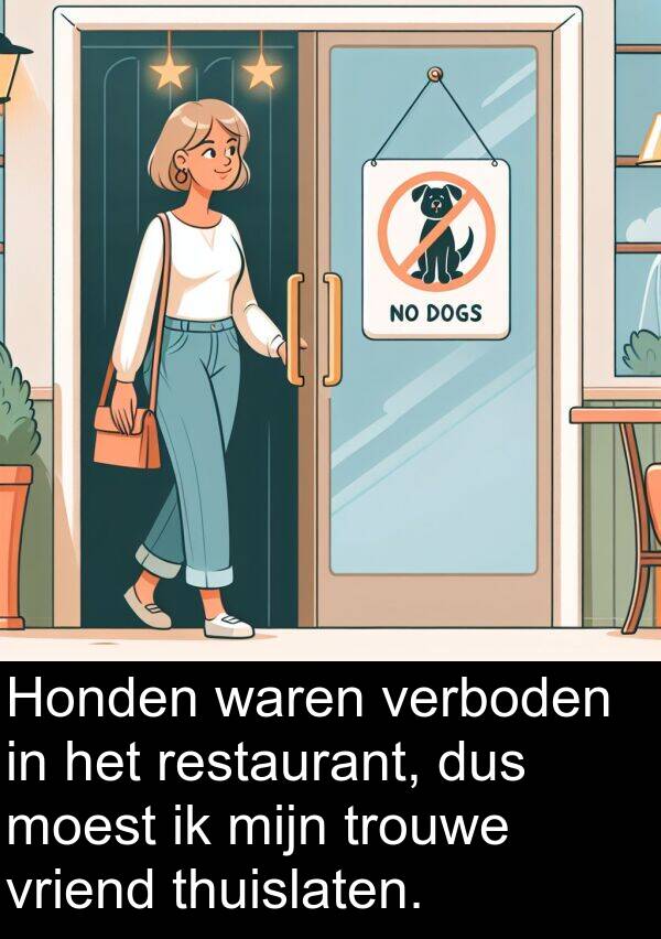 verboden: Honden waren verboden in het restaurant, dus moest ik mijn trouwe vriend thuislaten.