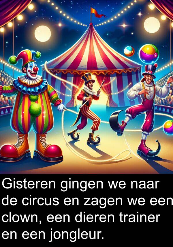 dieren: Gisteren gingen we naar de circus en zagen we een clown, een dieren trainer en een jongleur.