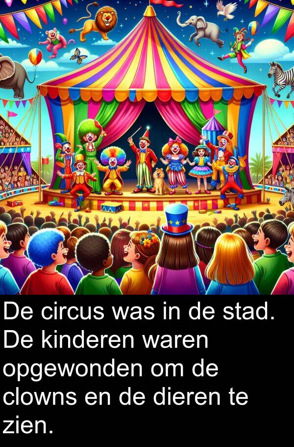 dieren: De circus was in de stad. De kinderen waren opgewonden om de clowns en de dieren te zien.