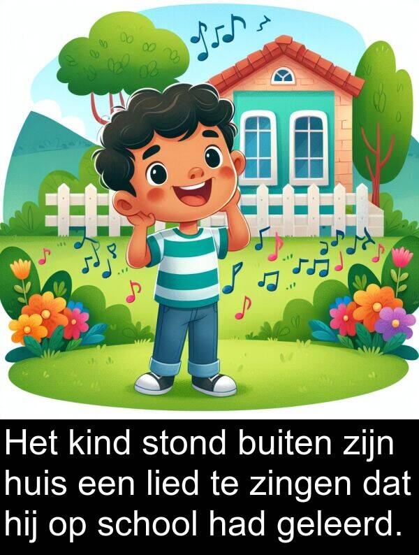 kind: Het kind stond buiten zijn huis een lied te zingen dat hij op school had geleerd.