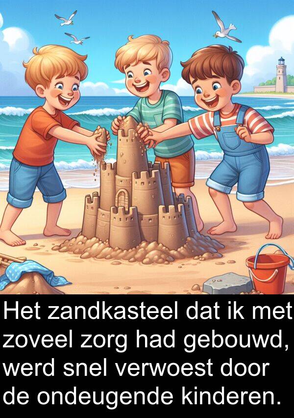 werd: Het zandkasteel dat ik met zoveel zorg had gebouwd, werd snel verwoest door de ondeugende kinderen.