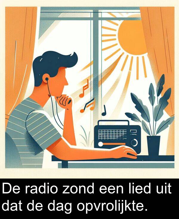 zond: De radio zond een lied uit dat de dag opvrolijkte.