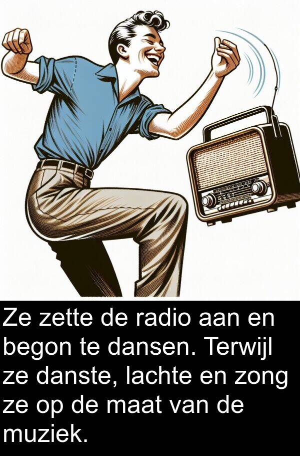 muziek: Ze zette de radio aan en begon te dansen. Terwijl ze danste, lachte en zong ze op de maat van de muziek.