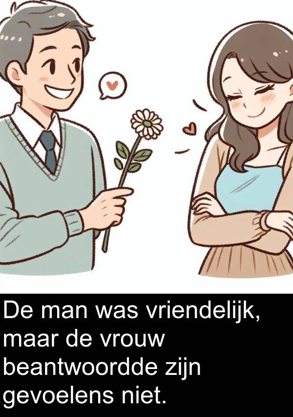 man: De man was vriendelijk, maar de vrouw beantwoordde zijn gevoelens niet.