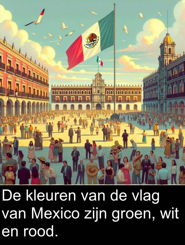 kleuren: De kleuren van de vlag van Mexico zijn groen, wit en rood.