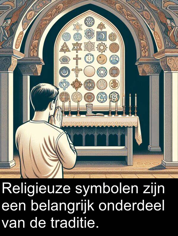 onderdeel: Religieuze symbolen zijn een belangrijk onderdeel van de traditie.