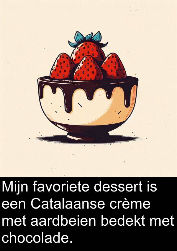 dessert: Mijn favoriete dessert is een Catalaanse crème met aardbeien bedekt met chocolade.